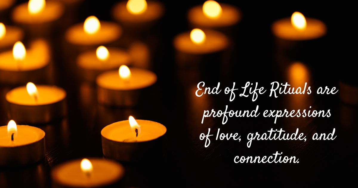 End-of-Life Rituals: Providing Comfort While Facilitating the Grieving Process
